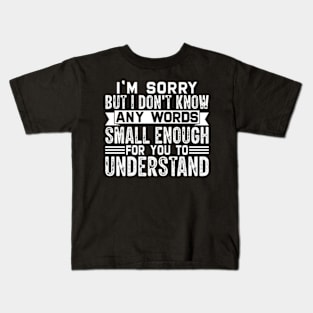 I'm sorry but I don't know any words small enough for to understand Kids T-Shirt